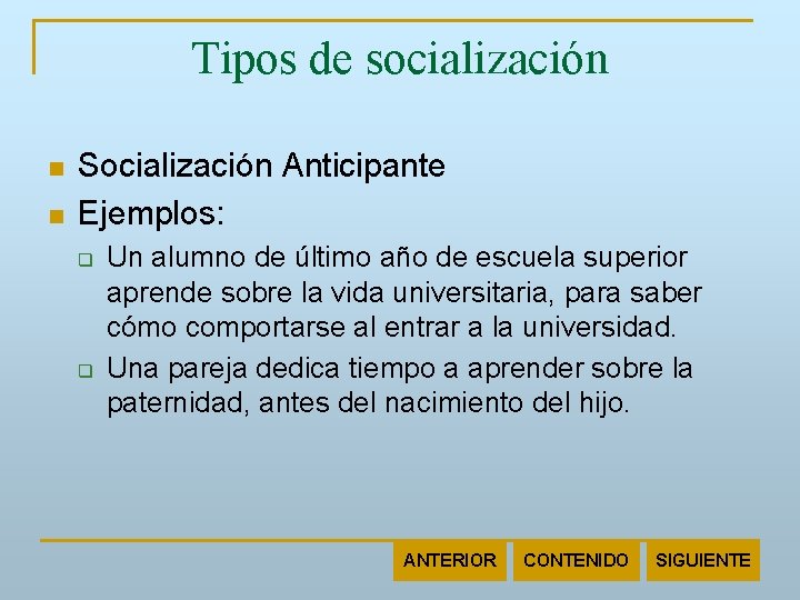 Tipos de socialización n n Socialización Anticipante Ejemplos: q q Un alumno de último