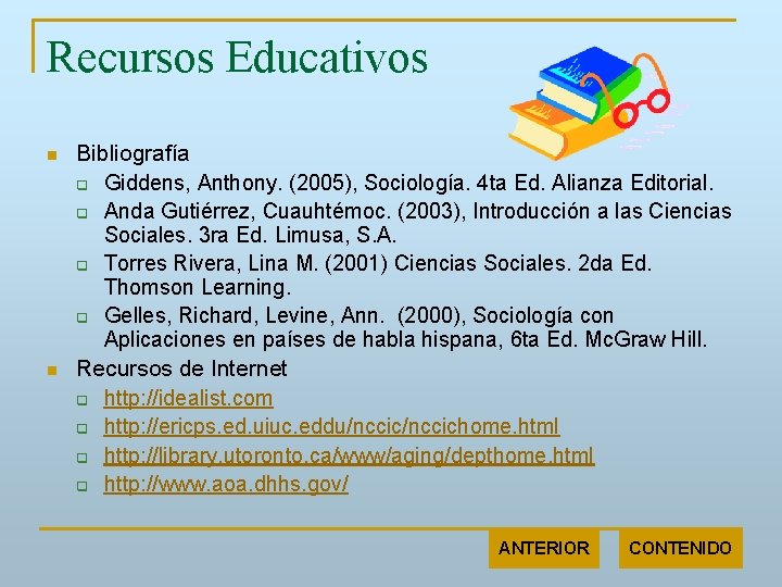 Recursos Educativos n n Bibliografía q Giddens, Anthony. (2005), Sociología. 4 ta Ed. Alianza