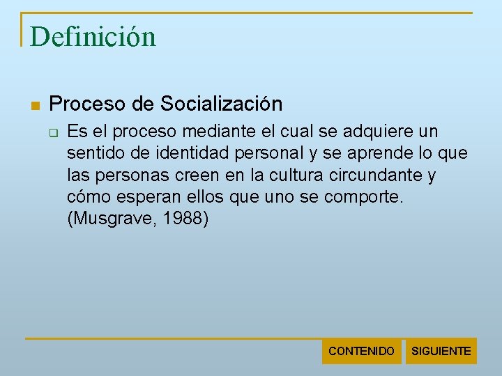 Definición n Proceso de Socialización q Es el proceso mediante el cual se adquiere