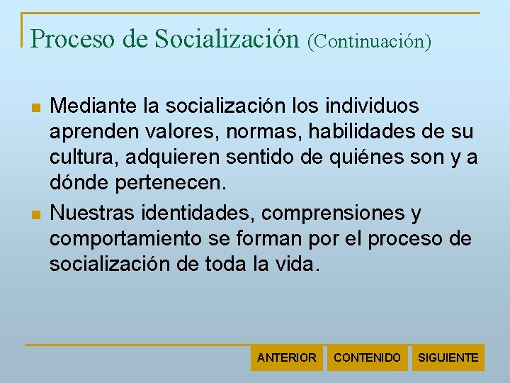 Proceso de Socialización (Continuación) n n Mediante la socialización los individuos aprenden valores, normas,