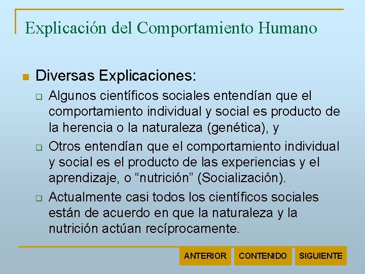 Explicación del Comportamiento Humano n Diversas Explicaciones: q q q Algunos científicos sociales entendían