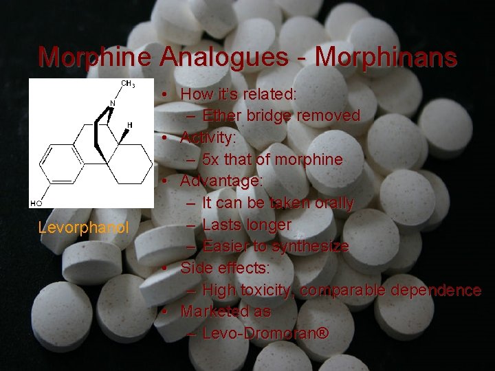 Morphine Analogues - Morphinans Levorphanol • How it’s related: – Ether bridge removed •