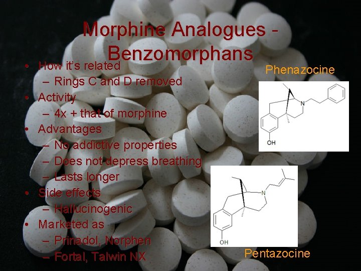  • • • Morphine Analogues Benzomorphans How it’s related – Rings C and