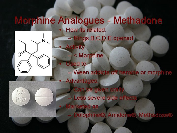 Morphine Analogues - Methadone • How its related: – Rings B, C, D, E