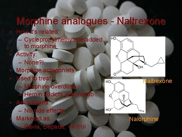 Morphine analogues - Naltrexone • How it’s related: – Cyclopropylmethylene added to morphine •