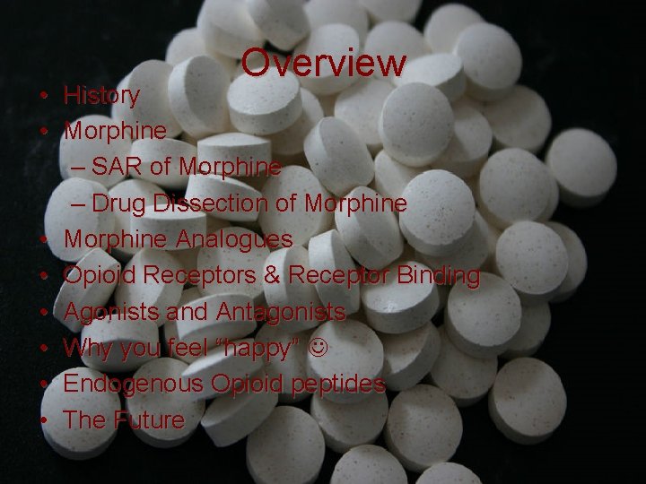 Overview • History • Morphine – SAR of Morphine – Drug Dissection of Morphine
