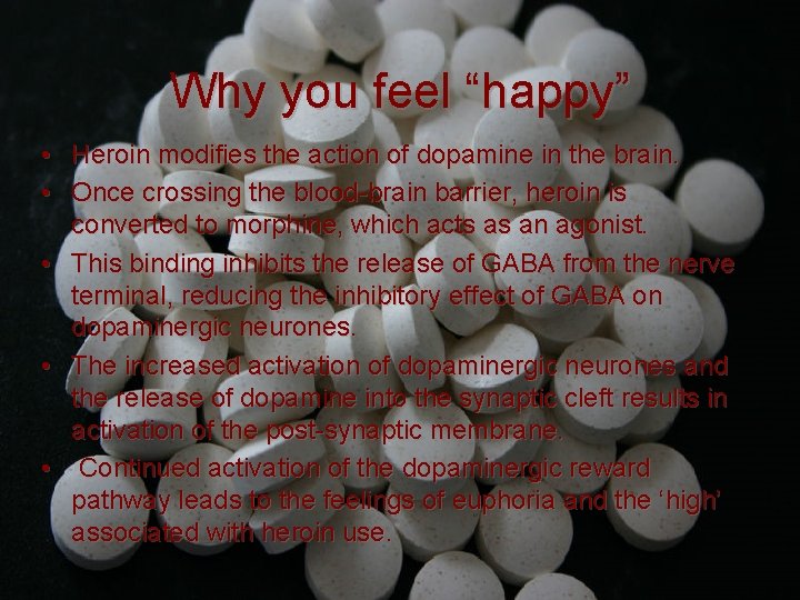 Why you feel “happy” • Heroin modifies the action of dopamine in the brain.