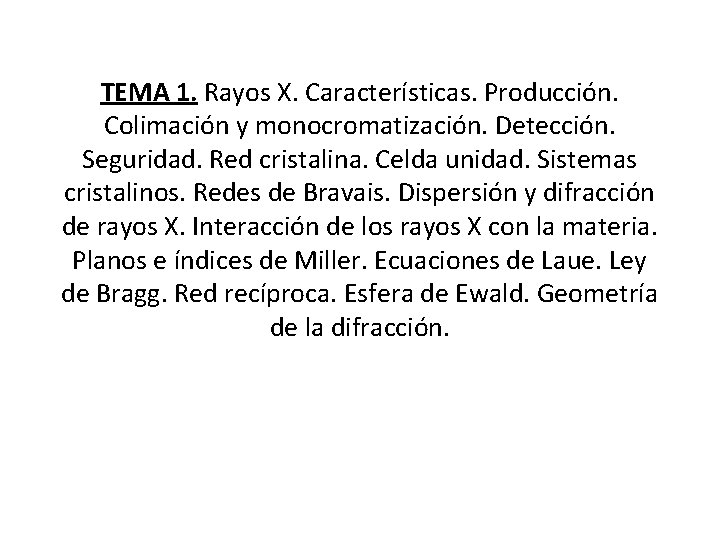 TEMA 1. Rayos X. Características. Producción. Colimación y monocromatización. Detección. Seguridad. Red cristalina. Celda