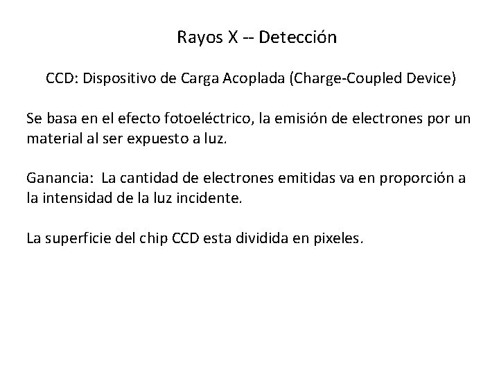 Rayos X -- Detección CCD: Dispositivo de Carga Acoplada (Charge-Coupled Device) Se basa en