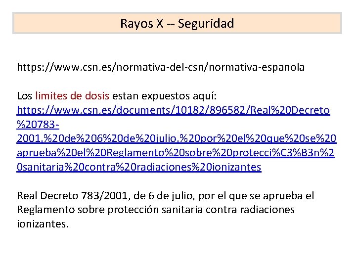 Rayos X -- Seguridad https: //www. csn. es/normativa-del-csn/normativa-espanola Los limites de dosis estan expuestos