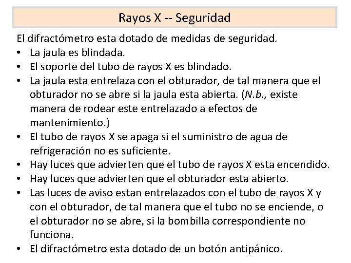 Rayos X -- Seguridad El difractómetro esta dotado de medidas de seguridad. • La