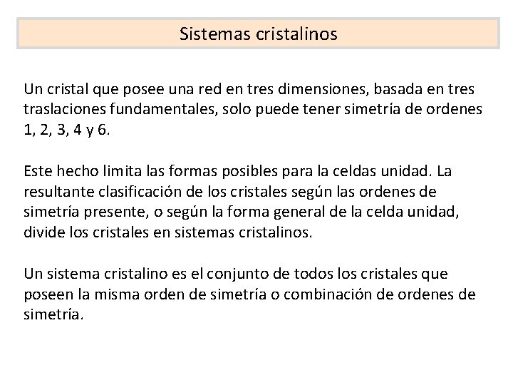 Sistemas cristalinos Un cristal que posee una red en tres dimensiones, basada en tres