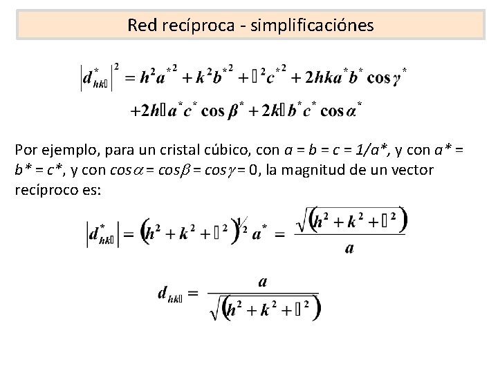 Red recíproca - simplificaciónes Por ejemplo, para un cristal cúbico, con a = b