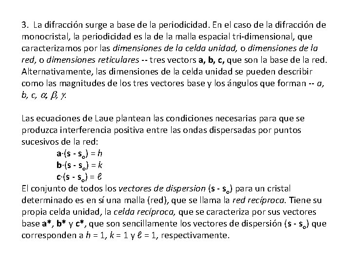 3. La difracción surge a base de la periodicidad. En el caso de la