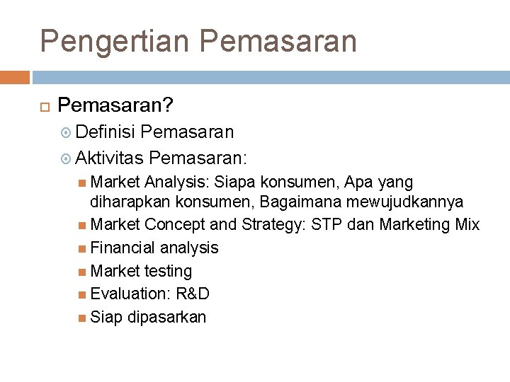 Pengertian Pemasaran? Definisi Pemasaran Aktivitas Pemasaran: Market Analysis: Siapa konsumen, Apa yang diharapkan konsumen,