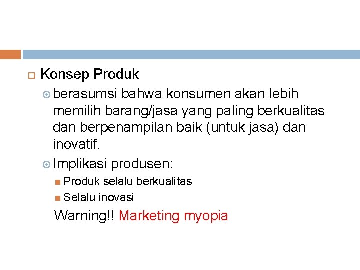  Konsep Produk berasumsi bahwa konsumen akan lebih memilih barang/jasa yang paling berkualitas dan