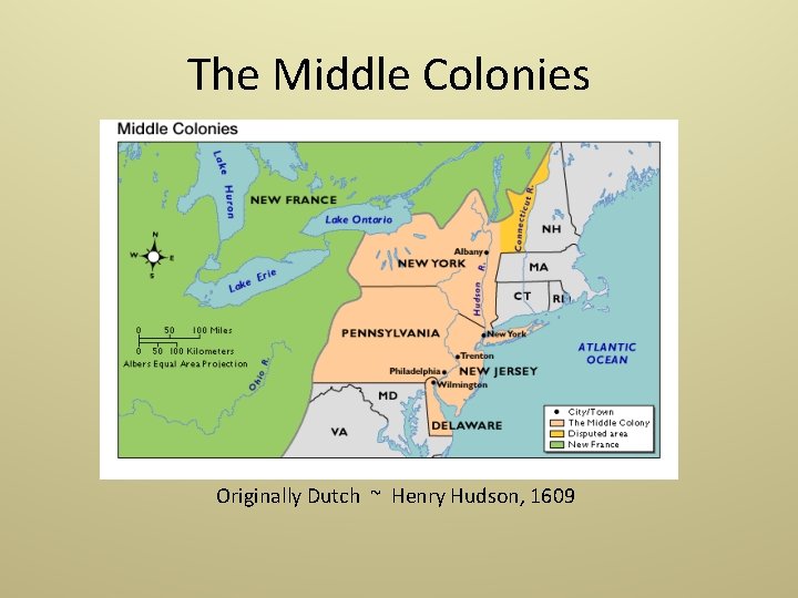 The Middle Colonies Originally Dutch ~ Henry Hudson, 1609 