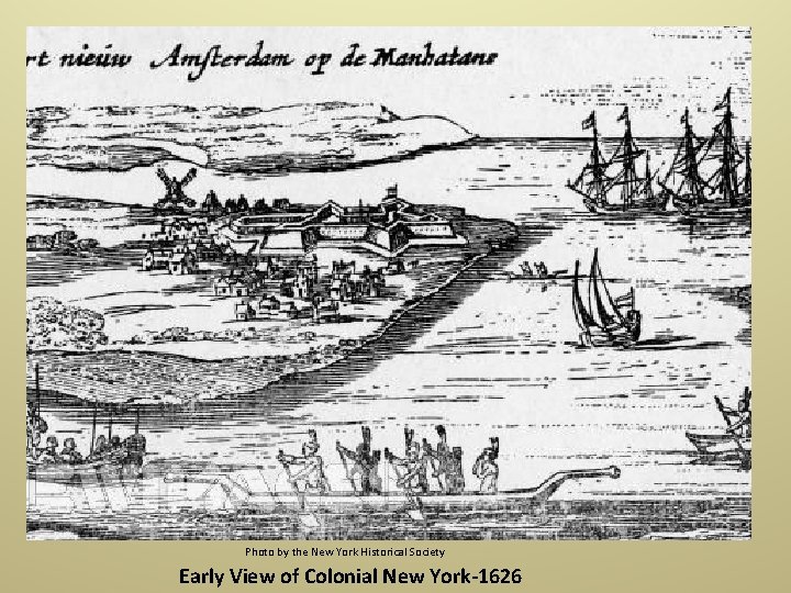 Photo by the New York Historical Society Early View of Colonial New York-1626 