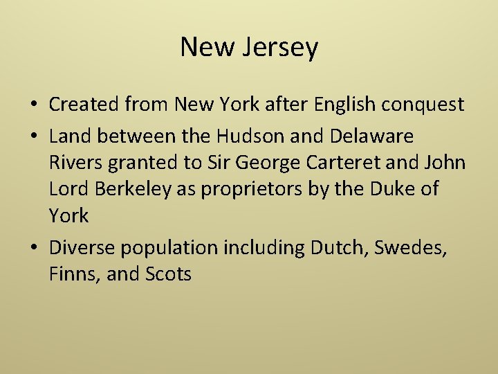 New Jersey • Created from New York after English conquest • Land between the