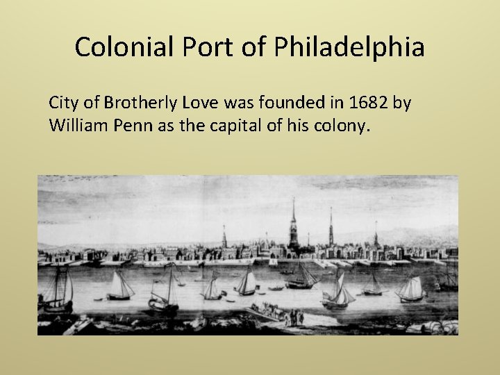 Colonial Port of Philadelphia City of Brotherly Love was founded in 1682 by William