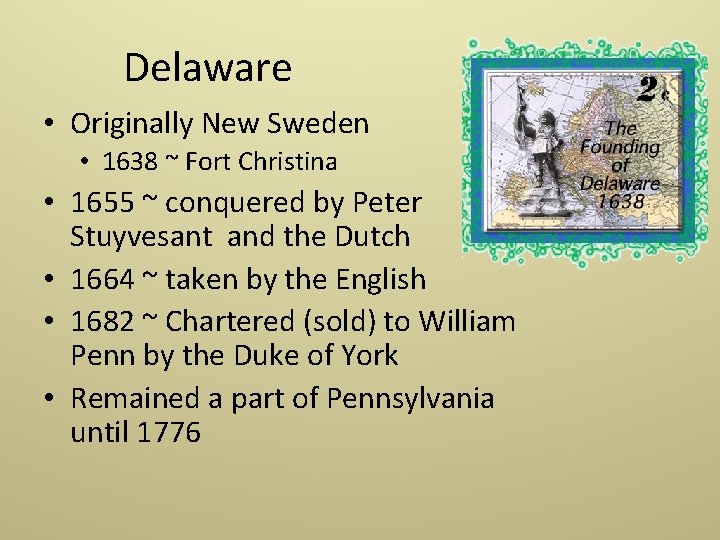 Delaware • Originally New Sweden • 1638 ~ Fort Christina • 1655 ~ conquered