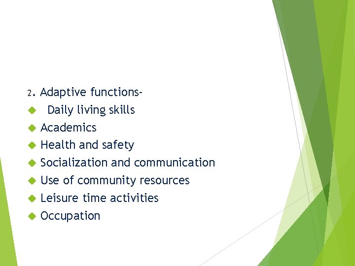 2. Adaptive functions Daily living skills Academics Health and safety Socialization and communication Use