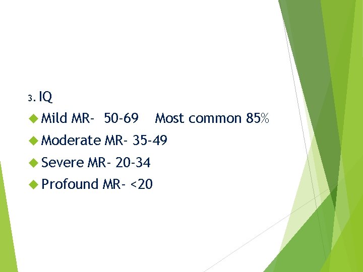 3. IQ Mild MR- 50 -69 Moderate Severe MR- 35 -49 MR- 20 -34