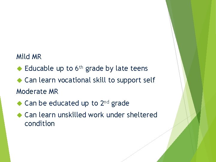 Mild MR Educable up to 6 th grade by late teens Can learn vocational