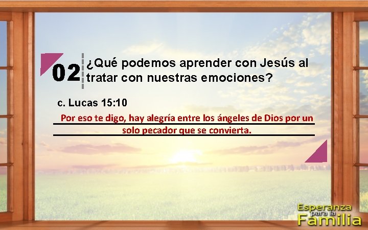 02 ¿Qué podemos aprender con Jesús al tratar con nuestras emociones? c. Lucas 15: