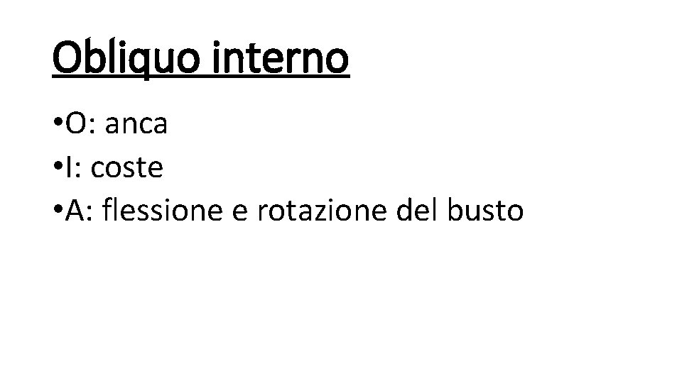 Obliquo interno • O: anca • I: coste • A: flessione e rotazione del