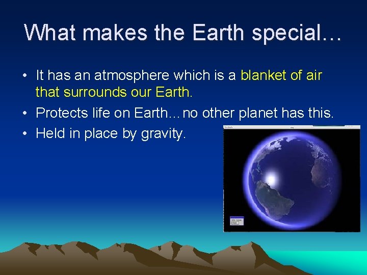 What makes the Earth special… • It has an atmosphere which is a blanket