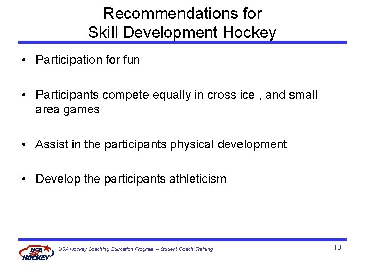 Recommendations for Skill Development Hockey • Participation for fun • Participants compete equally in