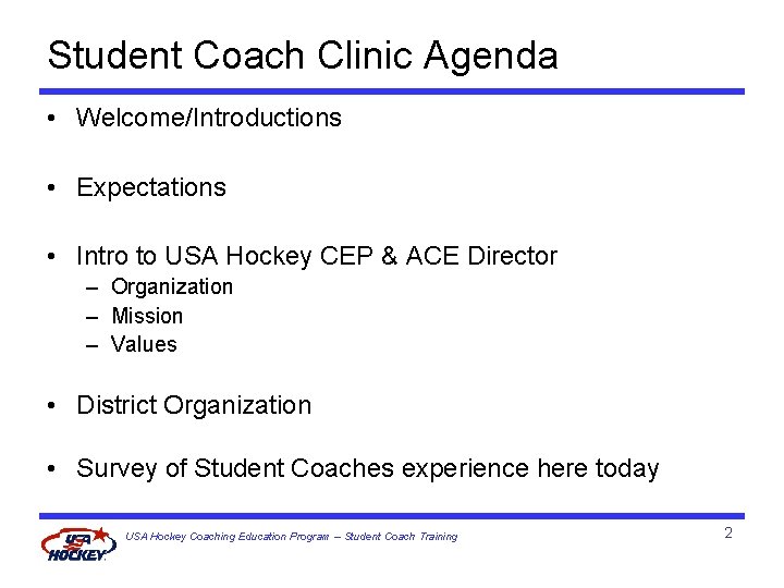 Student Coach Clinic Agenda • Welcome/Introductions • Expectations • Intro to USA Hockey CEP