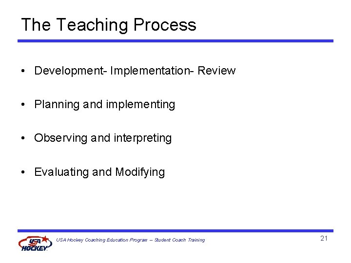 The Teaching Process • Development- Implementation- Review • Planning and implementing • Observing and