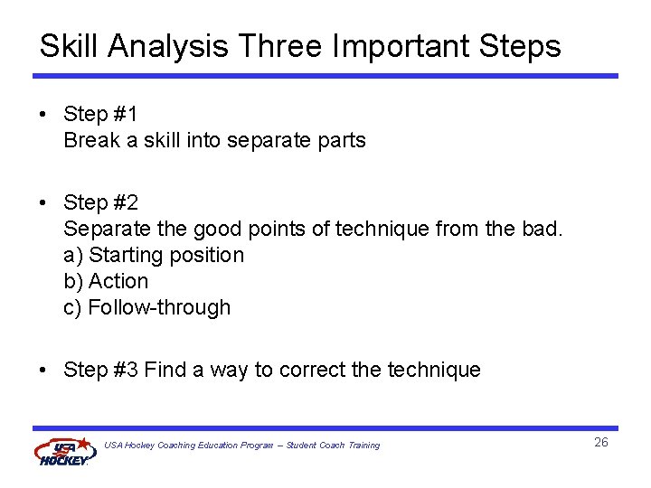 Skill Analysis Three Important Steps • Step #1 Break a skill into separate parts