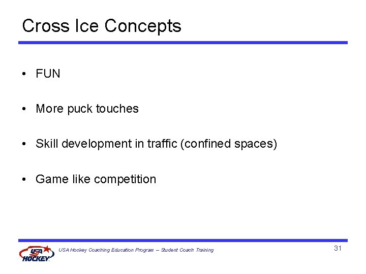 Cross Ice Concepts • FUN • More puck touches • Skill development in traffic