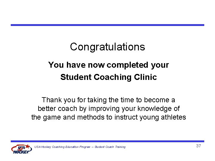 Congratulations You have now completed your Student Coaching Clinic Thank you for taking the