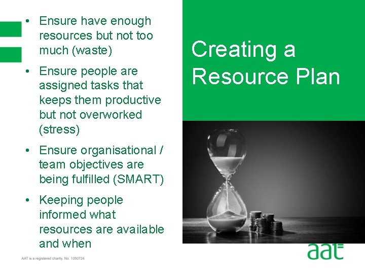  • Ensure have enough resources but not too much (waste) • Ensure people