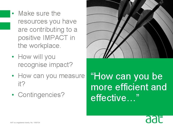  • Make sure the resources you have are contributing to a positive IMPACT