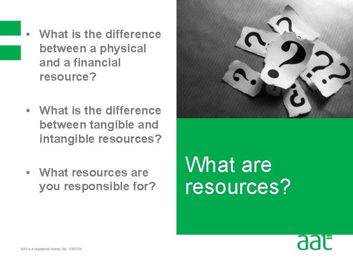  • What is the difference between a physical and a financial resource? •