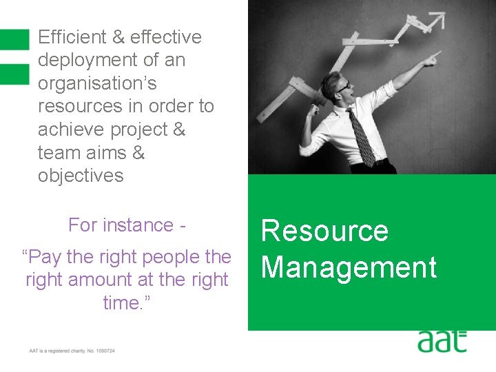 Efficient & effective deployment of an organisation’s resources in order to achieve project &