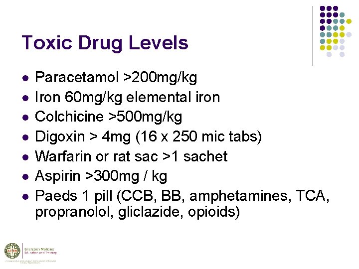 Toxic Drug Levels l l l l Paracetamol >200 mg/kg Iron 60 mg/kg elemental