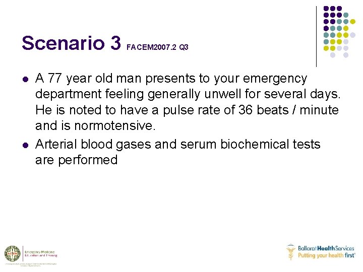 Scenario 3 l l FACEM 2007. 2 Q 3 A 77 year old man