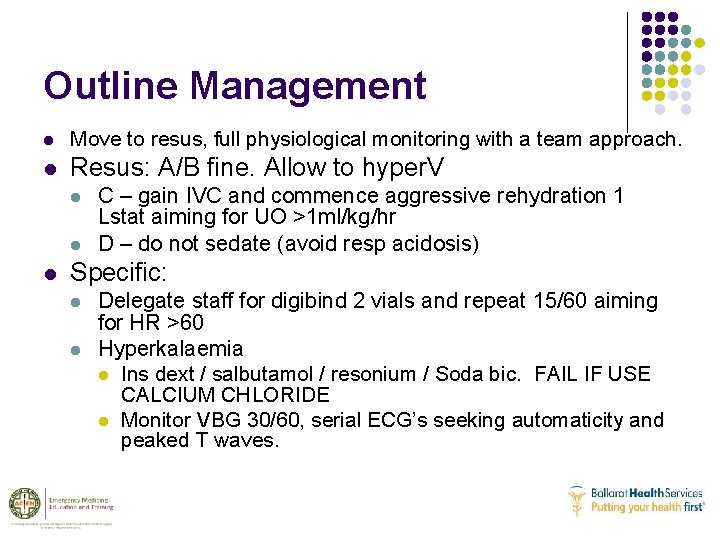 Outline Management l Move to resus, full physiological monitoring with a team approach. l