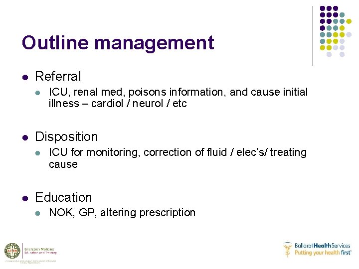 Outline management l Referral l l Disposition l l ICU, renal med, poisons information,