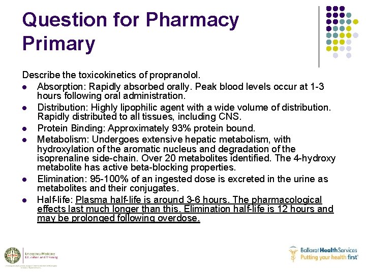 Question for Pharmacy Primary Describe the toxicokinetics of propranolol. l Absorption: Rapidly absorbed orally.