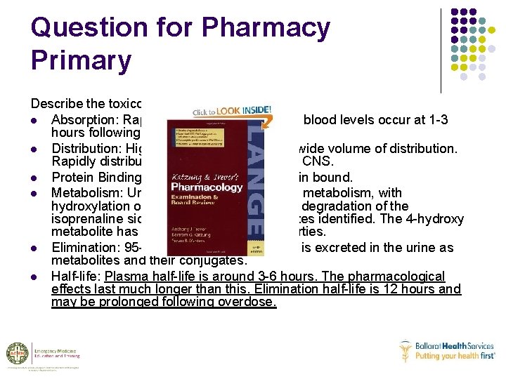 Question for Pharmacy Primary Describe the toxicokinetics of propranolol. l Absorption: Rapidly absorbed orally.