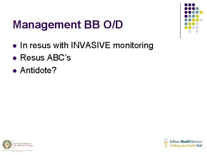 Management BB O/D l l l In resus with INVASIVE monitoring Resus ABC’s Antidote?