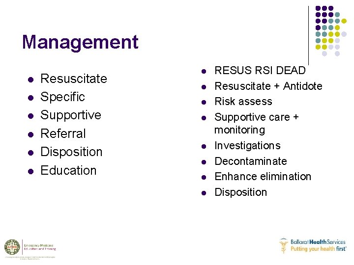 Management l l l Resuscitate Specific Supportive Referral Disposition Education l l l l