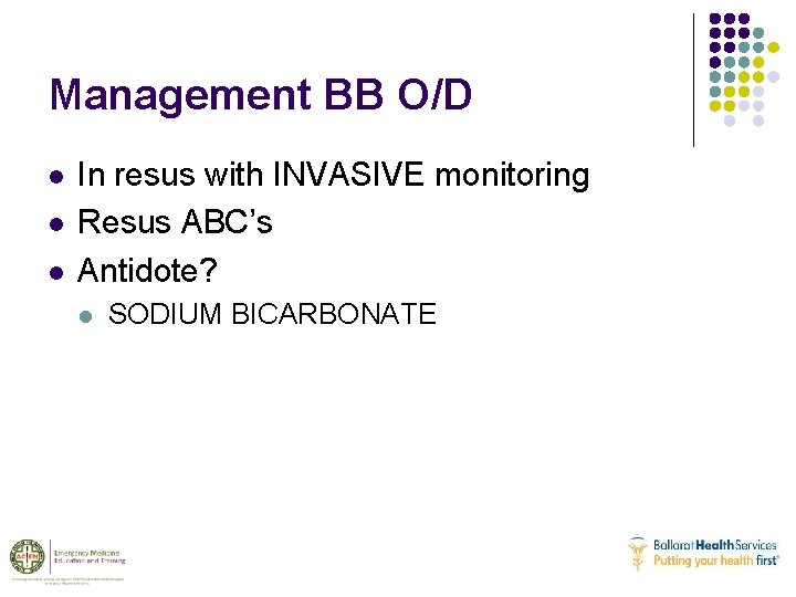 Management BB O/D l l l In resus with INVASIVE monitoring Resus ABC’s Antidote?